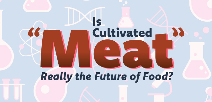 Is Cultivated “Meat” Really the Future of Food?