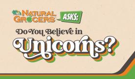 Natural Grocers Asks: Do You Believe in Unicorns?